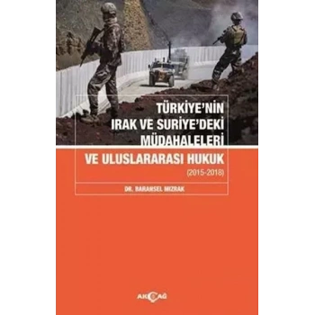 Türkiyenin Irak Ve Suriyedeki Müdahaleleri Ve Uluslararası Hukuk