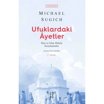 Ufuklardaki Ayetler - İlim ve İrfan Ehliyle Karşılaşmalar