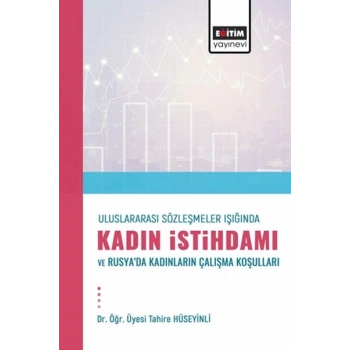 Uluslararası Sözleşmeler Işığında Kadın İstihdamı Ve Rusya’Dakadınların Çalışma Koşulları