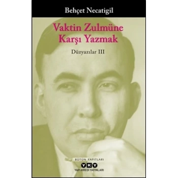 Vaktin Zulmüne Karşı Yazmak - Düzyazılar III