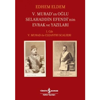 V.Muradın Oğlu Selahaddin Efendinin Evrak ve Yazıları I.Cilt V.Murad ile Cleanthi Scalieri