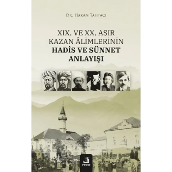 XIX. ve XX. Asır Kazan Alimlerinin Hadis ve Sünnet Anlayışı