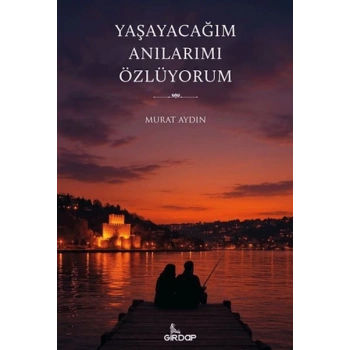 Yaşayacağım Anılarımı Özlüyorum