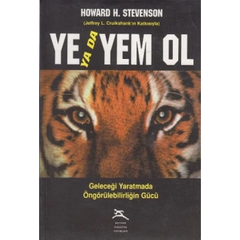 Ye ya da Yem Ol Geleceği Yaratmada Öngörülebilirliğin Gücü