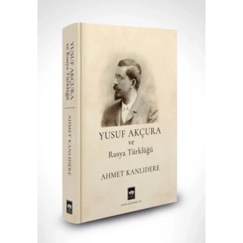Yusuf Akçura ve Rusya Türklüğü