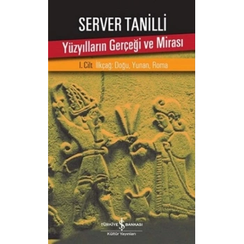 Yüzyılların Gerçeği ve Mirası 1. Cilt - İlkçağ: Doğu, Yunan, Roma