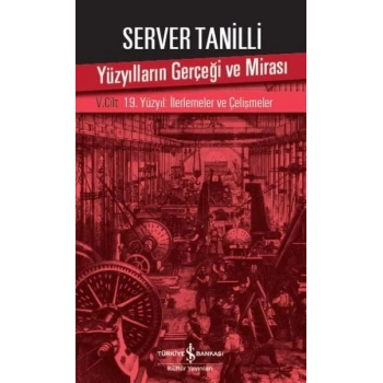 Yüzyılların Gerçeği ve Mirası 5. Cilt - 19. Yüzyıl : İlerlemeler ve Çelişmeler