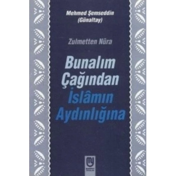 Zulmetten Nura Bunalım Çağından İslamın Aydınlığına