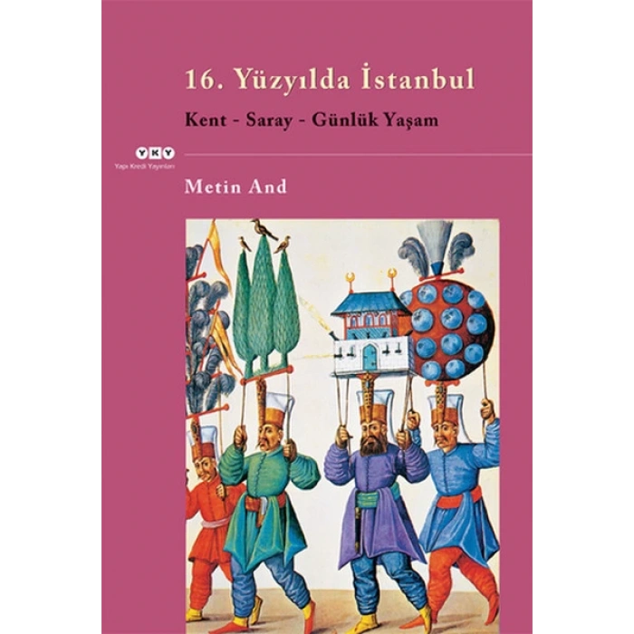 16. Yüzyılda İstanbul - Kent-Saray-Günlük Yaşam