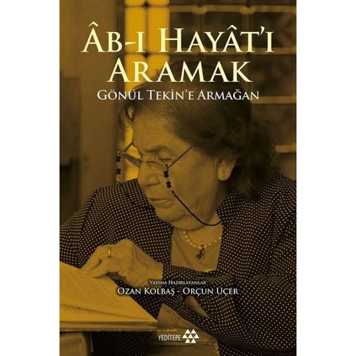 Ab-ı Hayatı Aramak - Gönül Tekin’e Armağan
