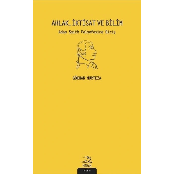 Ahlak İktisat ve Bilim: Adam Smith Felsefesine Giriş