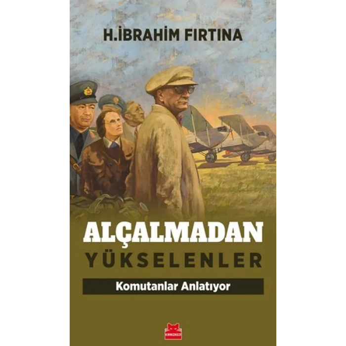Alçalmadan Yükselenler - Komutanlar Anlatıyor