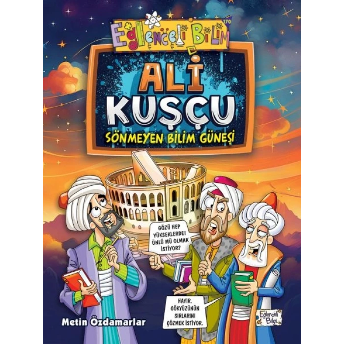 Ali Kuşçu - Sönmeyen Bilim Güneşi