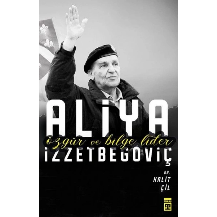 Aliya İzzetbegoviç - Özgür ve Bilge Lider