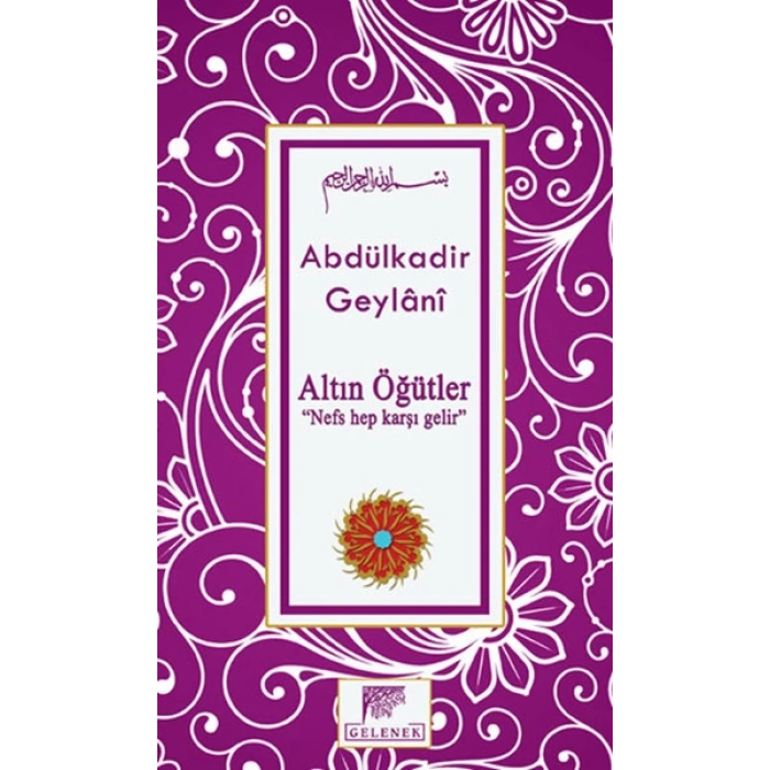 Altın Öğütler  “Nefs Hep Karşı Gelir”