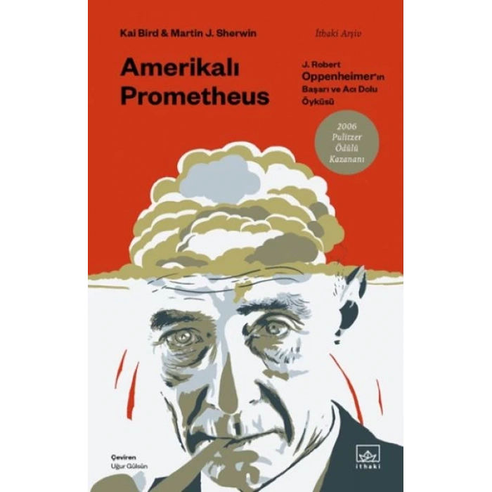 Amerikalı Prometheus: J. Robert Oppenheimer’ın Başarı ve Acı Dolu Öyküsü