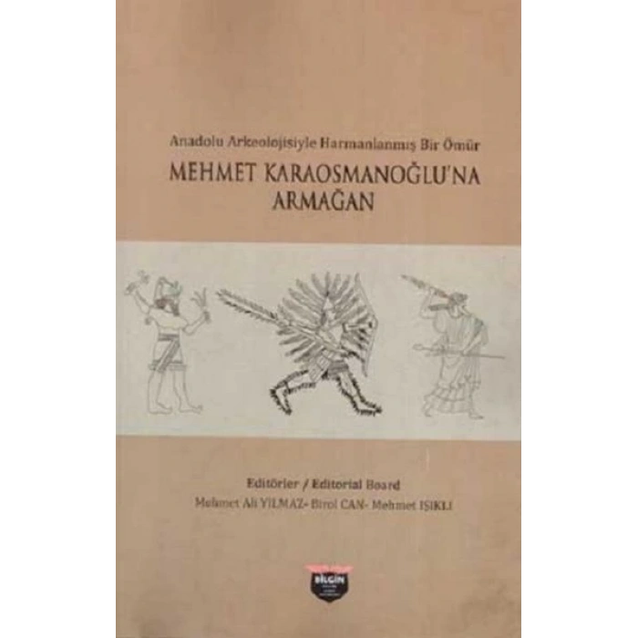 Anadolu Arkeolojisiyle Harmanlanmış Bir Ömür - Mehmet Karaosmanoğluna Armağan