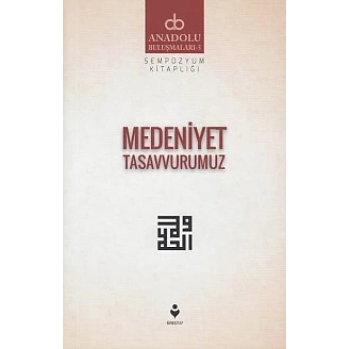 Anadolu Buluşmaları 5 - Medeniyet Tasavvurumuz