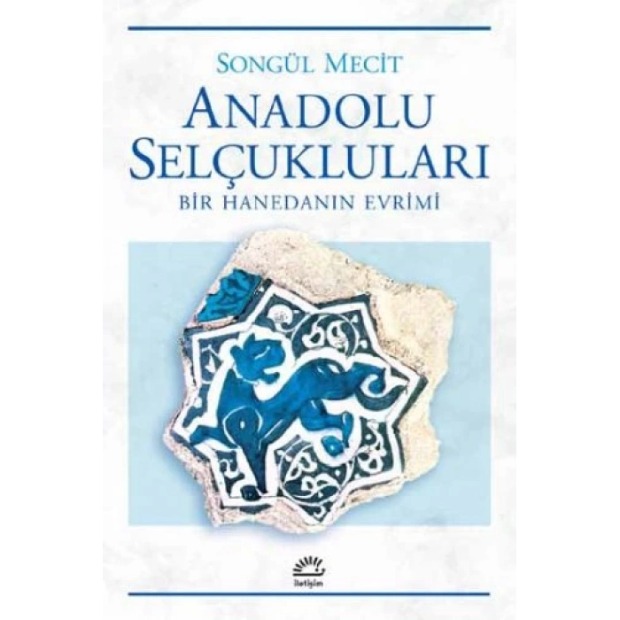 Anadolu Selçukları Bir Hanedanın Evrimi