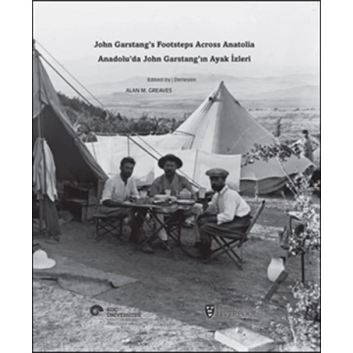 Anadolu’da John Garstang’ın Ayak İzleri  John Garstang’s Footsteps Across Anatolia