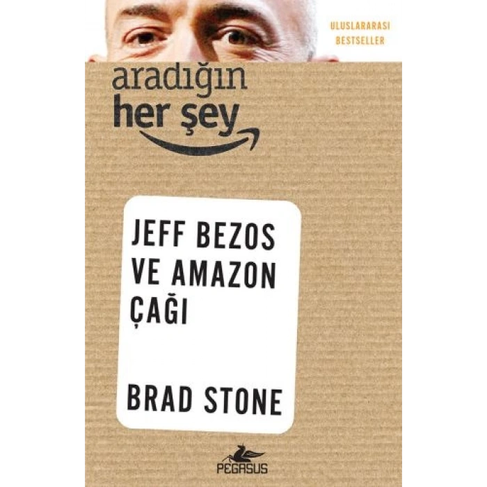 Aradığın Her Şey: Jeff Bezos ve Amazon Çağı