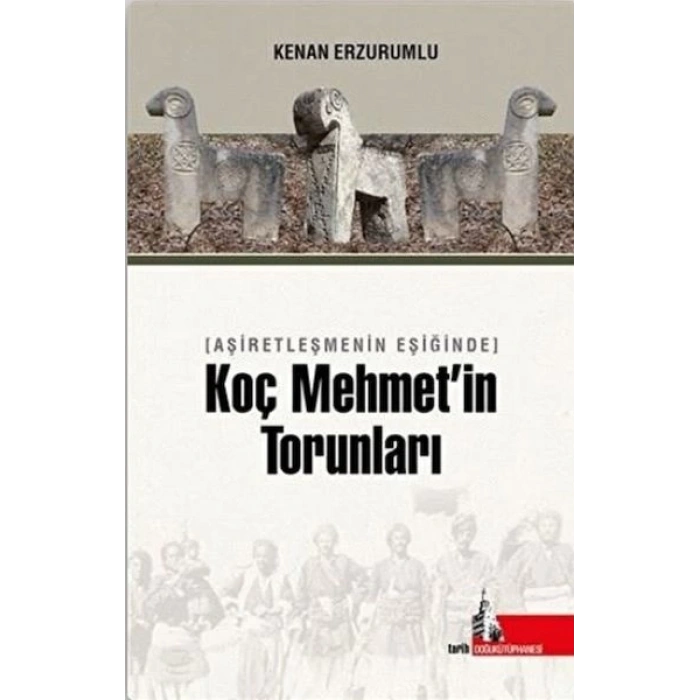 Aşiretleşmenin Eşiğinde Koç Mehmet’in Torunları
