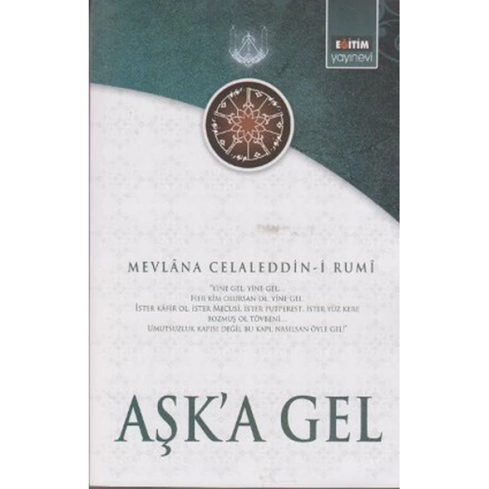 Aşka Gel  Mevlananın Tüm Eserlerinden Seçmeler