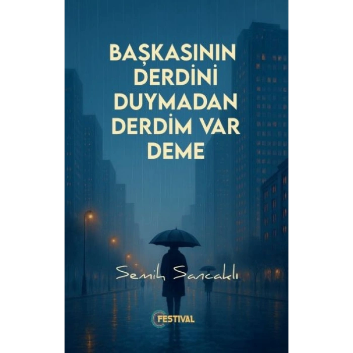Başkasının Derdini Duymadan Derdim Var Deme