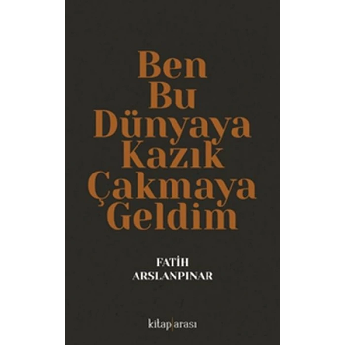 Ben Bu Dünyaya Kazık Çakmaya Geldim