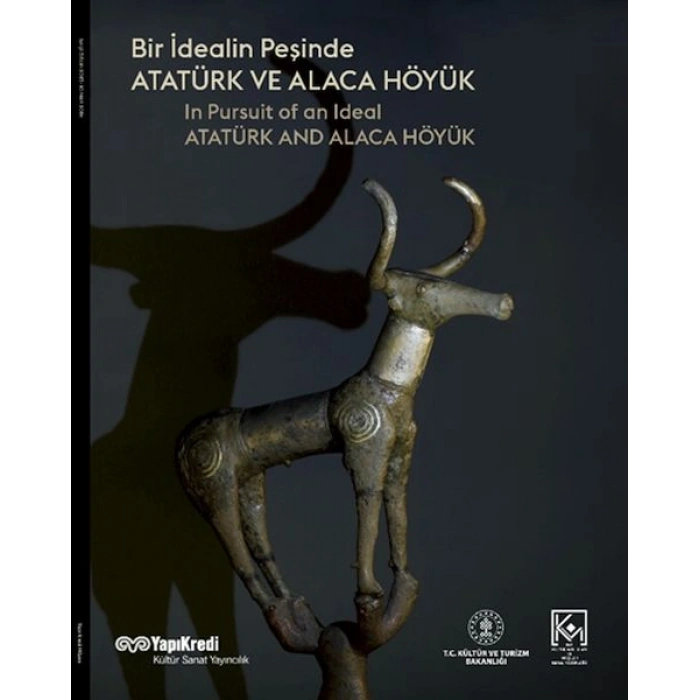 Bir İdealin Peşinde: Atatürk Ve Alaca Höyük