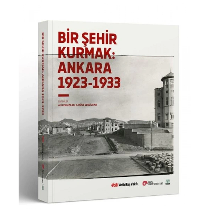 Bir Şehir Kurmak: Ankara 1923 - 1933