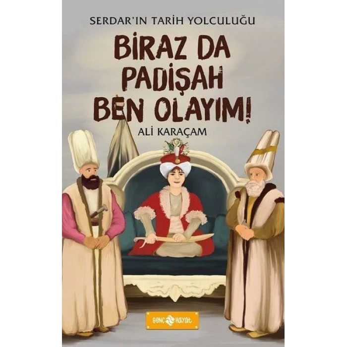 Birazda Padişah Ben Olayım! - Serdarın Tarih Yolculuğu