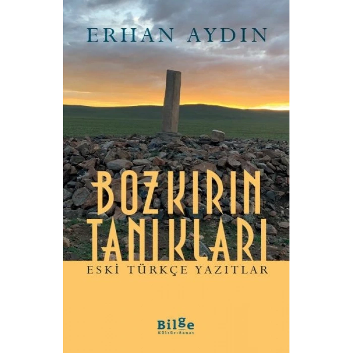 Bozkırın Tanıkları -  Eski Türkçe Yazıtlar