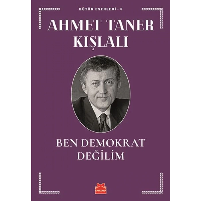 Bütün Eserleri 5 - Ben Demokrat Değilim