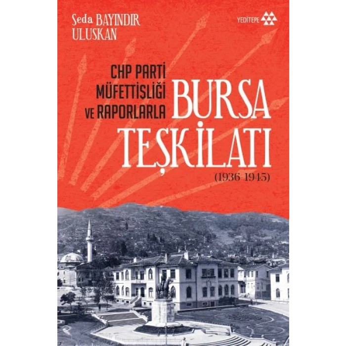 CHP Parti Müfettişliği ve Raporlarla Bursa Teşkilatı 1936-1945