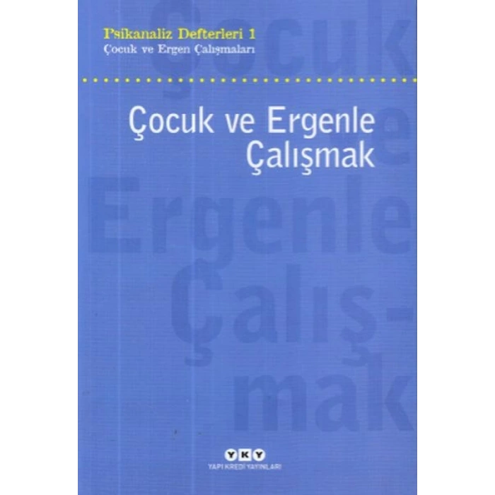 Çocuk ve Ergenle Çalışmak-Psikoloji Defterleri 1