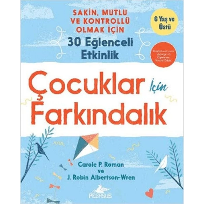 Çocuklar İçin Farkındalık: Sakin Mutlu Ve Kontrollü Olmak İçin 30 Eğlenceli Etkinlik