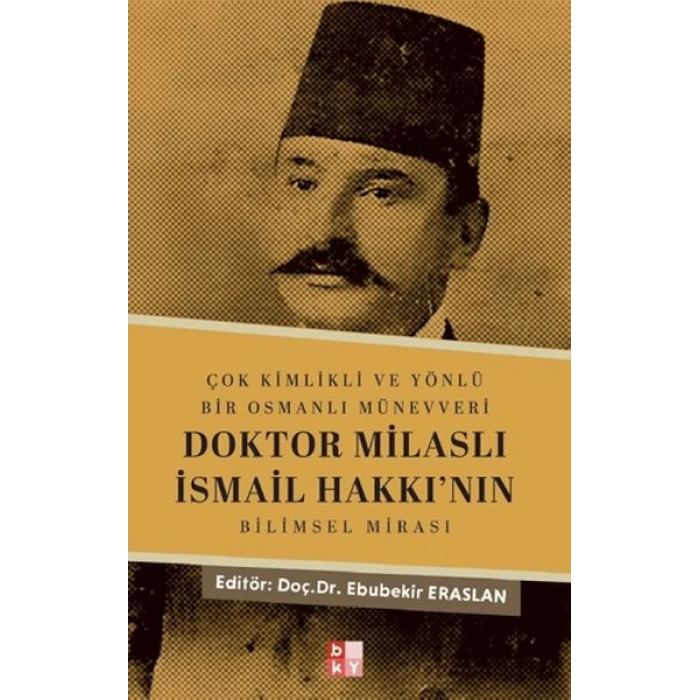 Çok Kimlikli ve Yönlü Bir Osmanlı Münevveri Doktor Milaslı İsmail Hakkı’nın Bilimsel Mirası