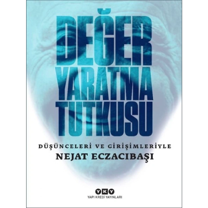 Değer Yaratma Tutkusu / Düşünceleri ve Girişimleriyle Nejat Eczacıbaşı