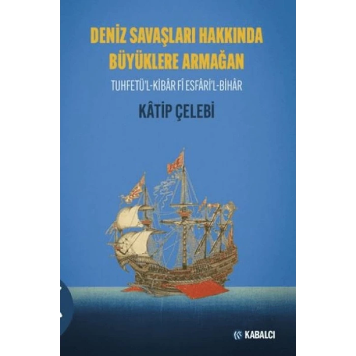 Deniz Savaşları Hakkında Büyüklere Armağan Tuhfetül-Kibâr Fî Esfâril-Bihâr