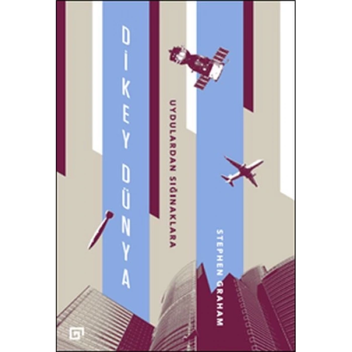 Dikey Dünya - Uydulardan Sığınaklara