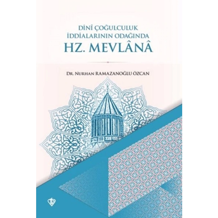 Dini Çoğulculuk İddialarının Odağında Hz. Mevlana