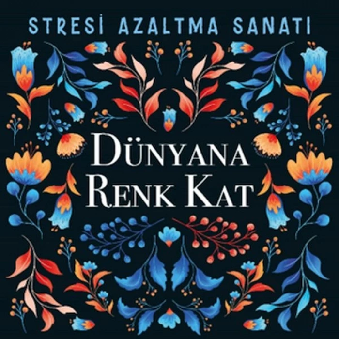 Dünyana Renk Kat - Stresi Azaltma Sanatı