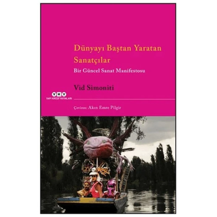 Dünyayı Baştan Yaratan Sanatçılar Bir Güncel Sanat Manifestosu