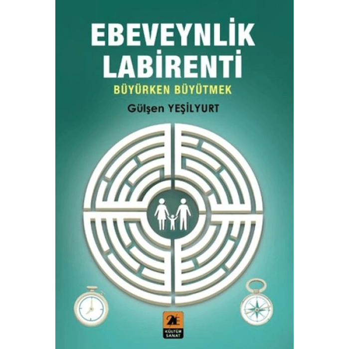 Ebeveynlik Labirenti;Büyürken Büyütmek