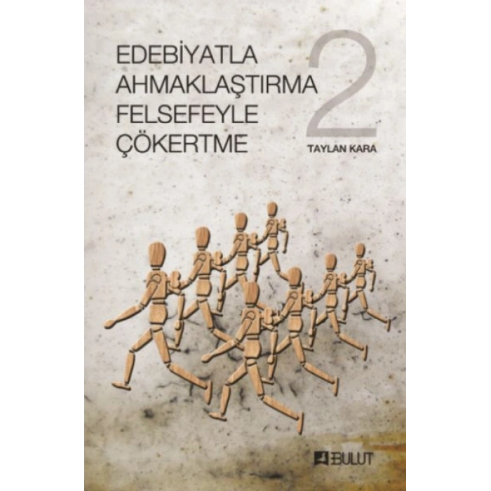 Edebiyatla Ahmaklaştırma Felsefeyle Çökertme 2