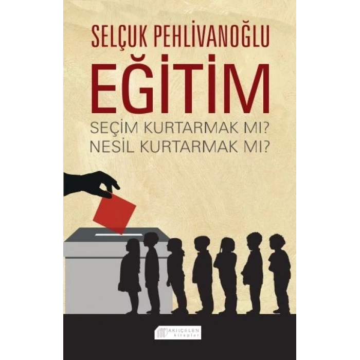 Eğitim : Seçim Kurtarmak mı? Nesil Kurtarmak mı?