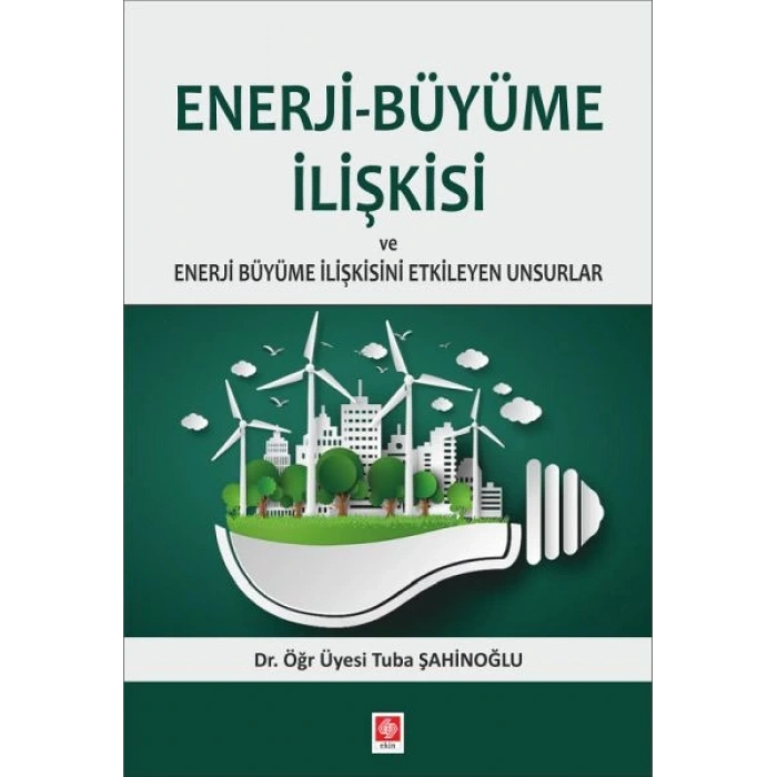 Enerji-Büyüme İlişkisi ve Enerji Büyüme İlişkisini Etkileyen Unsurlar