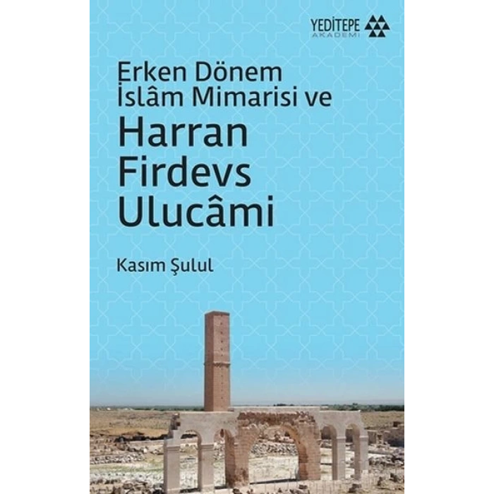 Erken Dönem İslam Mimarisi ve Harran Firdevs Ulucami