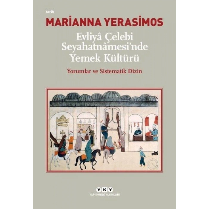 Evliya Çelebi Seyahatnamesinde Yemek Kültürü - Yorumlar ve Sistematik Dizin